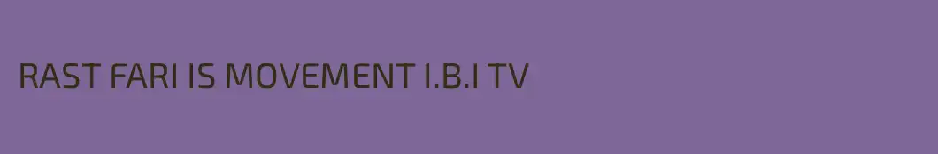 RAST FARI IS MOVEMENT I.B.I TV